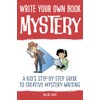 Write Your Own Book - Mystery: A Kid’s Step-by-Step Guide