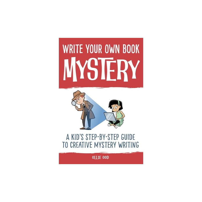 Write Your Own Book - Mystery: A Kid’s Step-by-Step Guide