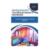 Hacking Exposed: The Ethical Hacker’s Handbook Tools and Techniques to