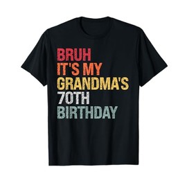 Bruh It's My Grandma's 70th Birthday Queen 70 Year Old Funny T-Shirt