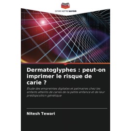 Dermatoglyphes : peut-on imprimer le risque de carie ?: Étude des empreintes digitales et palmaires chez les enfants atteints de caries de la petite enfance et de leur prédisposition génétique