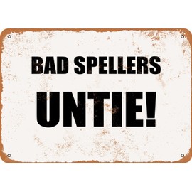 10 x 14 METAL SIGN - BAD SPELLERS UNTIE - Vintage Rusty Look