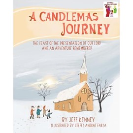 A Candlemas Journey: The Feast of the Presentation of Our Lord and an Adventure Remembered (Sacred Stories Sacred Seasons)