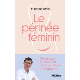 Le périnée féminin: Grossesse, continence, reconstruction, ménopause