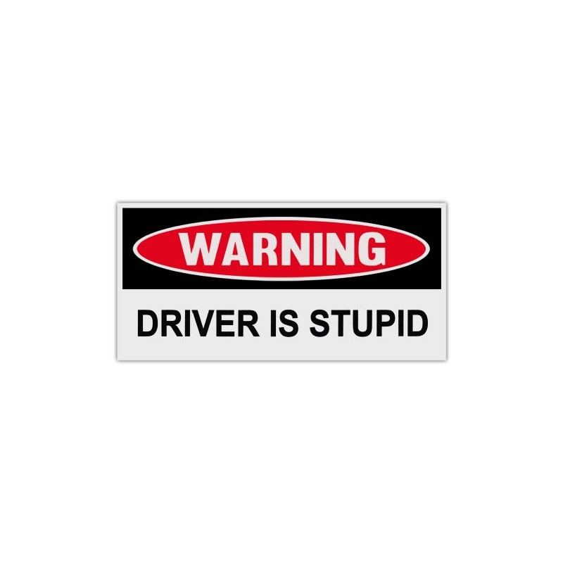 Funny Warning Bumper Stickers Decals: Driver is Stupid