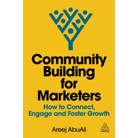 Community Building for Marketers: How to Connect, Engage and Foster Growth