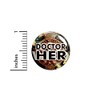 Doctor Her Button Geekery Nerdy Geeky Space Time Travel 13th