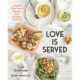 Love is Served: Inspired Plant-Based Recipes from Southern California