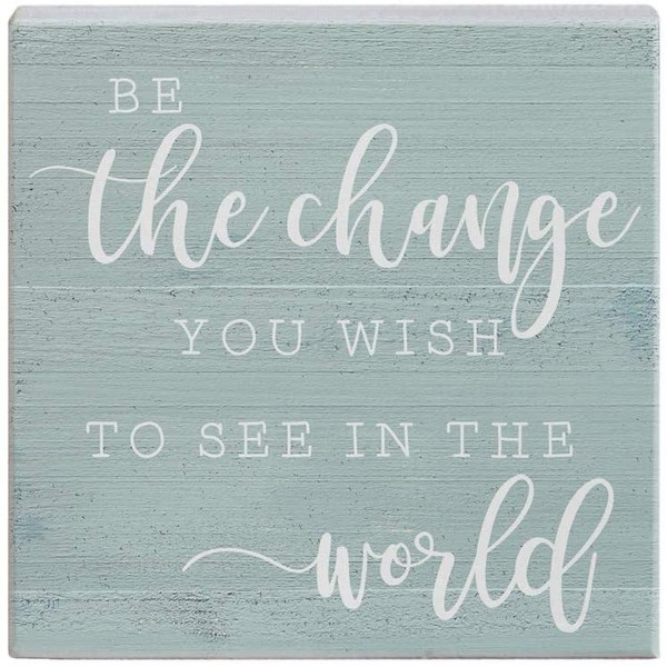 Simply Said, INC Small Talk Sign 5.25" Wood Block Plaque STS1293 - Be The Change You Wish to See in The World