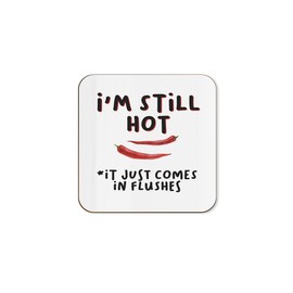 The Victorian Printing Co - I'm Still Hot It Just Comes In Flushes - Funny Single Coaster