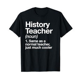 History Teacher Definition Funny Back To School First Day T-Shirt