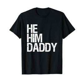 Daddy Lover Valentine Quote Funny He Him Daddy T-Shirt