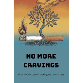 No More Cravings: How to Overcome Smoking Without Stress