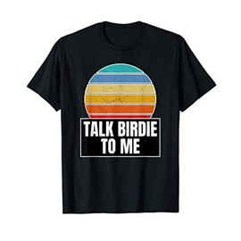 Talk Birdie To Me Gift for a Golfer Golf Puns Fans T-Shirt
