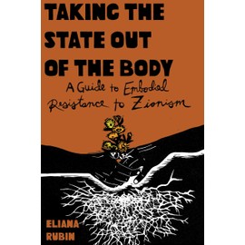 Taking the State Out of the Body: A Guidebook on Embodied Jewish Resistance to Nationalism