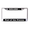Failure Part of The Process Chrome License Plate Frame