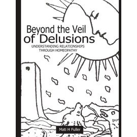 Beyond the Veil of Delusions, Understanding Relationships Through Homeopathy