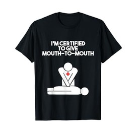 I'm Certified To Give Mouth-to-mouth First Aid Cpr Aed T-Shirt