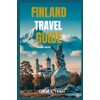 FINLAND TRAVEL GUIDE 2025-2026: A Journey Through Untamed Landscapes and