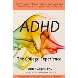 ADHD: The College Experience: How to stop blaming yourself, work with your strengths, succeed in college, and reach your potential