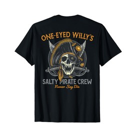 One Eyed Willy's Salty Pirate Crew (on back) T-Shirt