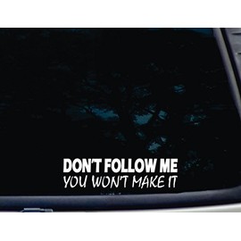 DON'T FOLLOW ME You Won't Make It - 8" x 2 1/8" die cut vinyl decal for windows, cars, trucks, tool boxes, laptops, MacBook - virtually any hard, smooth surface