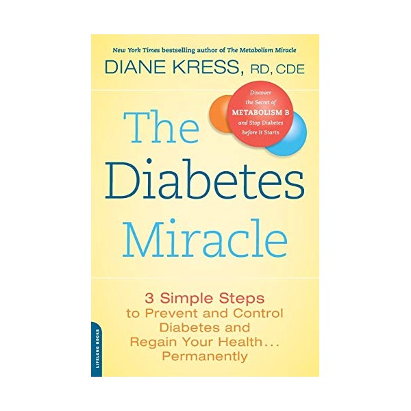 The Diabetes Miracle: 3 Simple Steps to Prevent and Control