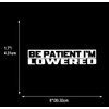 XTRAYXRAY Be Patient I'm Lowered Sticker Car Decal Funny Window