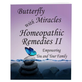 Butterfly Miracles with Homeopathic Remedies II - Empowering You and Your Family