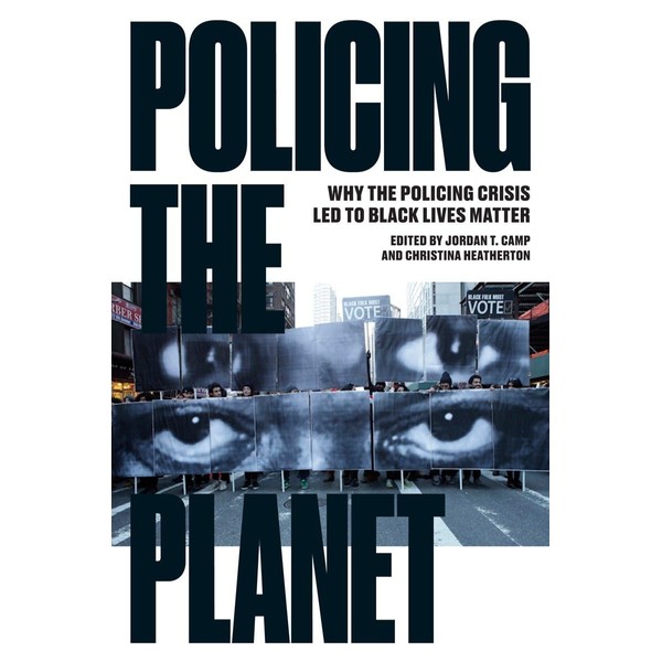 Policing the Planet: Why the Policing Crisis Led to Black
