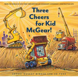 Three Cheers for Kid McGear!: (family Read Aloud Books, Construction Books for Kids, Children's New Experiences Books, Stories in Verse): 1 (Goodnight, Goodnight, Construc)