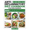 Anti-Inflammatory Diet Cookbook for Beginners: 1000 Easy and Delicious Anti-inflammatory