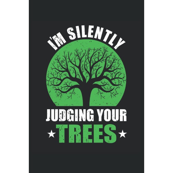I´M SILENTLY JUDGING YOUR TREES: Notebook with 120 lined pages
