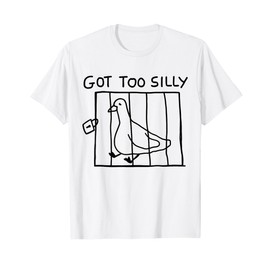 Got Too Silly Funny Goose Locked Up Animal Gifts T-Shirt