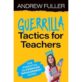Guerrilla Tactics for Teachers: The Essential Classroom Management Guide