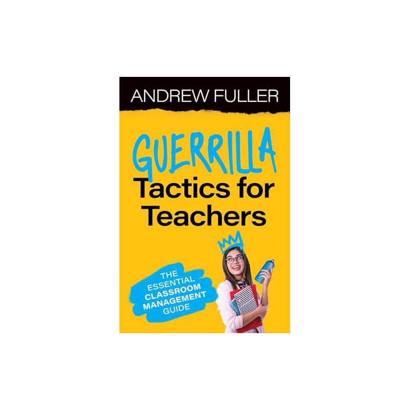 Guerrilla Tactics for Teachers: The Essential Classroom Management Guide
