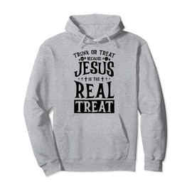 Trunk Or Treat Because Jesus Is The Real Treat Pullover Hoodie