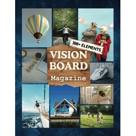 Vision Board Magazine: 300+ Elements | Pictures, Quotes, and affirmations for many Aspects of life, Such as Health, Relationships, Wealth, and More | ... (Vision Board Supplies) (Vision Board Books)