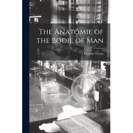 The Anatomie of the Bodie of Man