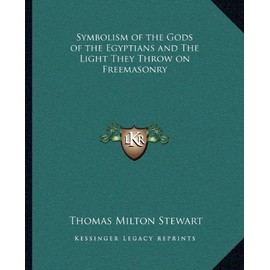 Symbolism of the Gods of the Egyptians and The Light They Throw on Freemasonry