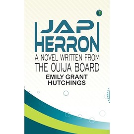 Jap Herron: A Novel Written from the Ouija Board