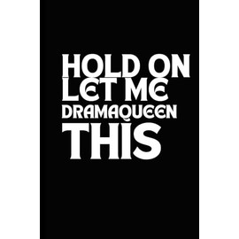 Hold On Let Me DramaQueen This: A 6 x 9 Blank Lined Notebook Journal Black -Humorous, Funny Sarcastic Saying Work Gag Gift for Adults, Employees or Office Coworkers