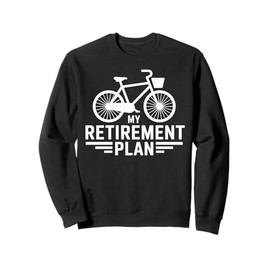 bicycle retired cyclist my retirement plan cycling design Sweatshirt