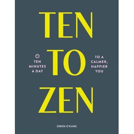 Ten to Zen: Ten Minutes a Day to a Calmer, Happier You (Meditation Book, Holiday Gift Book, Stress Management Mindfulness Book)