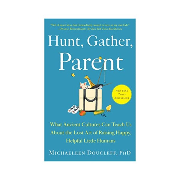  Hunt, Gather, Parent: What Ancient Cultures Can Teach Us