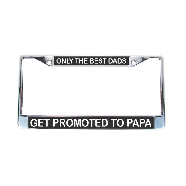 All About Signs 2 Only The Best Dads Get Promoted to Papa - License Plate Frame Black Background