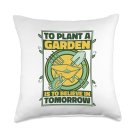 To Plant A Garden Is To Believe In Tomorrow Ideas Gardening Throw Pillow
