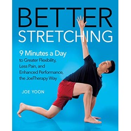 Better Stretching: 9 Minutes a Day to Greater Flexibility, Less Pain, and Enhanced Performance, the JoeTherapy Way