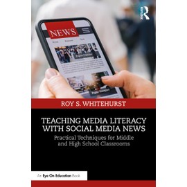 Teaching Media Literacy with Social Media News: Practical Techniques for Middle and High School Classrooms