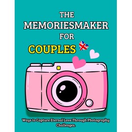 THE MEMORIESMAKER FOR COUPLES: Ways to capture eternal love through photography challenges